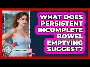 What Does Persistent Incomplete Bowel Emptying Suggest?