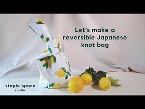 Let's make a reversible Japanese knot bag | STAPLE SPACE STUDIO