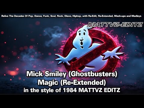 Mick Smiley - Magic (Ghostbusters) (Re-extended) in the style of 1984 MATTVZ EDITZ