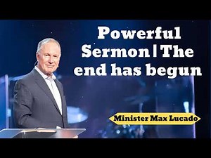 Powerful Sermon | The end has begun- Minister Max Lucado