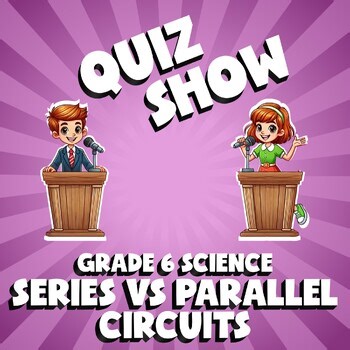 Series vs Parallel Circuits QUIZ SHOW Science Game - No Prep Grade 6 Review