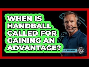 When Is Handball Called For Gaining An Advantage?