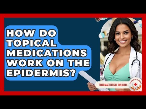 How Do Topical Medications Work On The Epidermis? - Pharmaceutical Insights