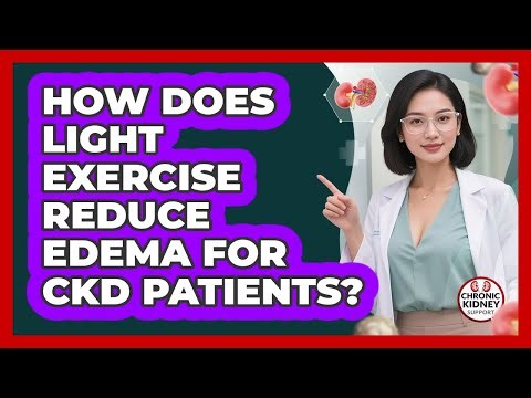 How Does Light Exercise Reduce Edema For CKD Patients?