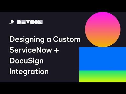 Designing a Custom ServiceNow + DocuSign Integration | Developer Conference