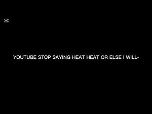 why youtube captions keep saying heat heat?
