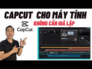 TẢI VÀ SỬ DỤNG CAPCUT TRÊN MÁY TÍNH Không Cần Phần Mềm Giả Lập