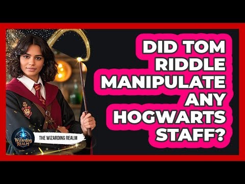 Did Tom Riddle Manipulate Any Hogwarts Staff?