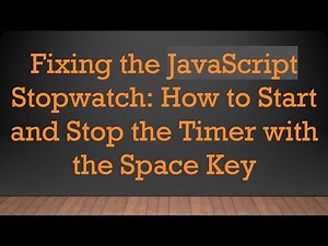 Fixing the JavaScript Stopwatch: How to Start and Stop the Timer with the Space Key