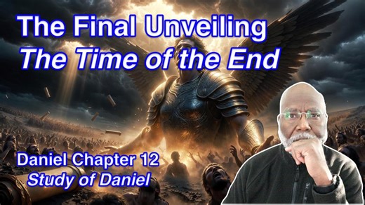 The Final Unveiling: The Time of the End (Daniel Chapter 12)