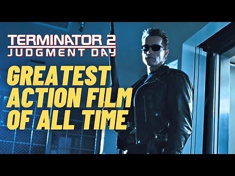 Why TERMINATOR 2 Is The Greatest Action Film Of All Time