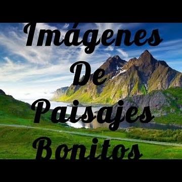 Imágenes de paisajes bonitos