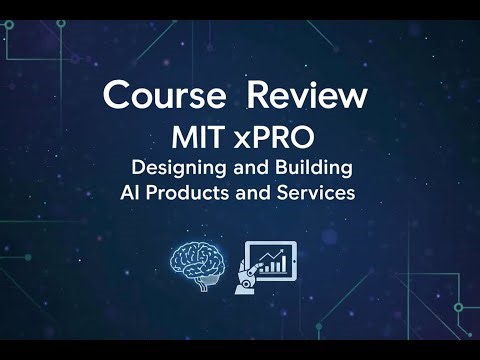 Course Review - MIT xPRO : Designing and Building AI Products and Services
