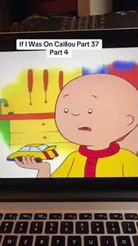 If I Was On Caillou Part 37 Part 4