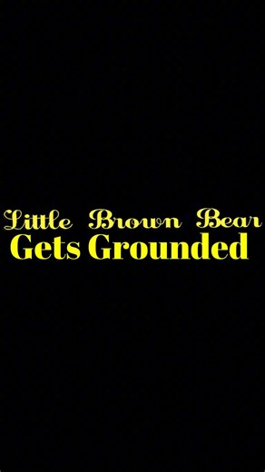 little brown bear gets grounded. swearing song