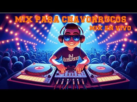 MIX PARA CHAVORRUCOS MEZCLADO EN VIVO ‪@djsaulivan‬ 🎧 #601​