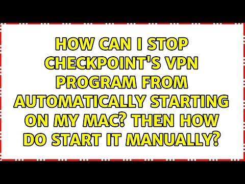 How can I stop Checkpoint's VPN program from automatically starting on my Mac? Then how do start...