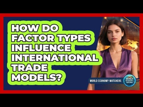 How Do Factor Types Influence International Trade Models?
