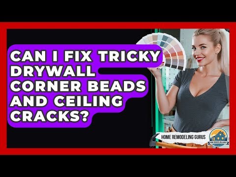 Can I Fix Tricky Drywall Corner Beads And Ceiling Cracks? - Home Remodeling Gurus