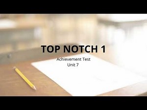 TOP NOTCH 1 - Achievement Test - Unit 7