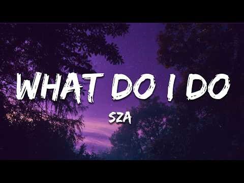 SZA - What Do I Do (Lyrics)