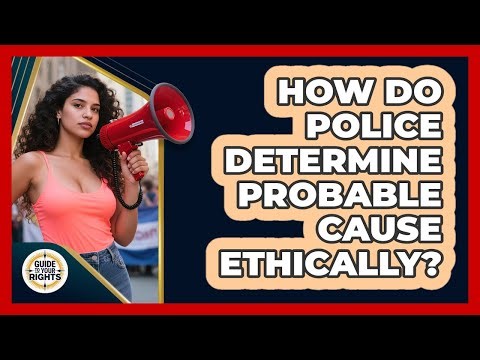 How Do Police Determine Probable Cause Ethically? - Guide To Your Rights