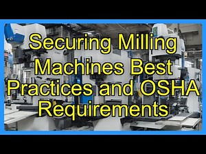 Securing Milling Machines Best Practices and OSHA Requirements