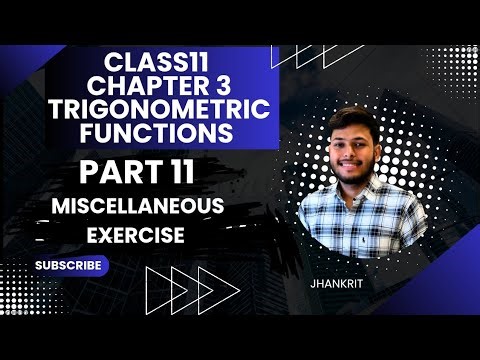 📘 Class 11 Maths | Chapter 3 – Trigonometric Functions | Part 11 | Miscellaneous Exercise (Complete)