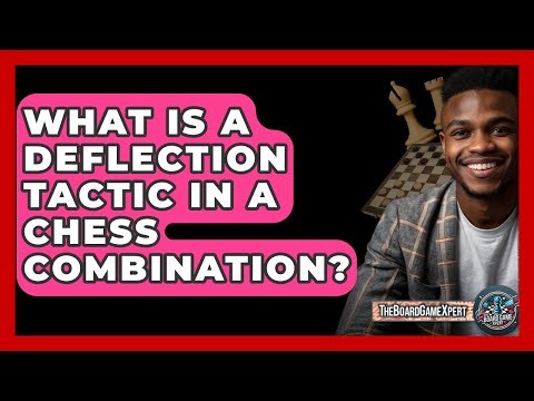 What Is A Deflection Tactic In A Chess Combination? - The Board Game Xpert