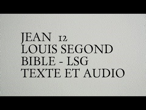 Jean 12 - Louis Segond Bible - LSG - Texte Et Audio