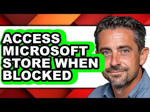 How to Access Microsoft Store When Blocked - Step by Step
