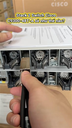 Stack 2 Switch Cisco C9300-48T-A sẽ như thế nào? #cnttshop #cisco #networking