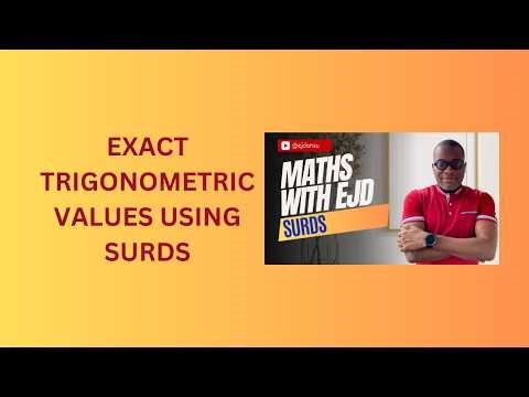 20. Exact Trigonometric Values Using Surds