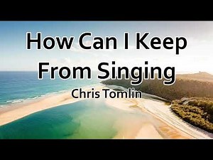 How Can I Keep From Singing - Chris Tomlin (LYRICS)