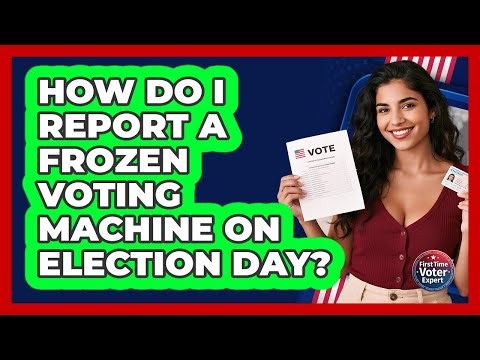 How Do I Report A Frozen Voting Machine On Election Day? - First Time Voter Expert