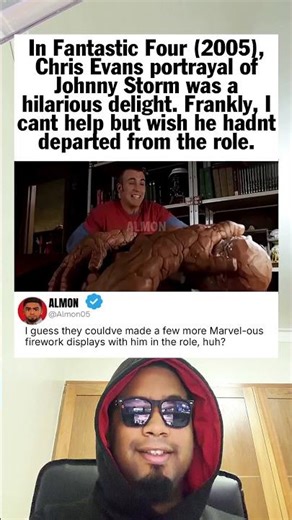 In Fantastic Four 2005, Chris Evans portrayal of Johnny Storm was a hilarious delight Frankly, I ca