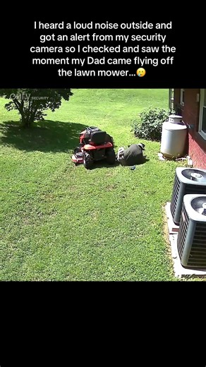 When your Dad bails off the lawn mower and the security camera catches it...