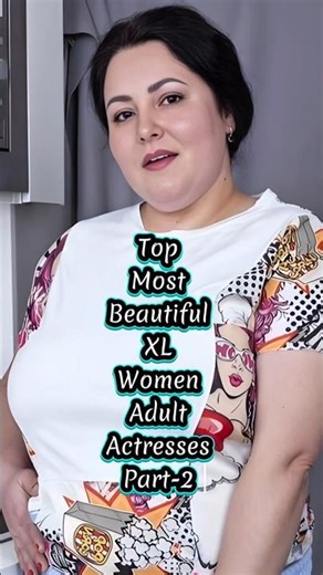 Top Most Beautiful XL Women Adult Actresses Part-2 💖🤔🥀
