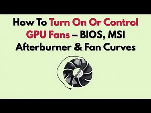 How To Turn On Or Control GPU Fans – BIOS, MSI Afterburner & Fan Curves