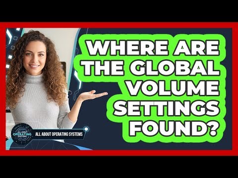 Where Are The Global Volume Settings Found?