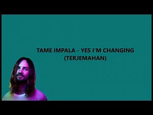 Tame Impala - Yes I'm Changing (Lirik Terjemahan)