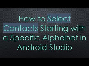 How to Select Contacts Starting with a Specific Alphabet in Android Studio