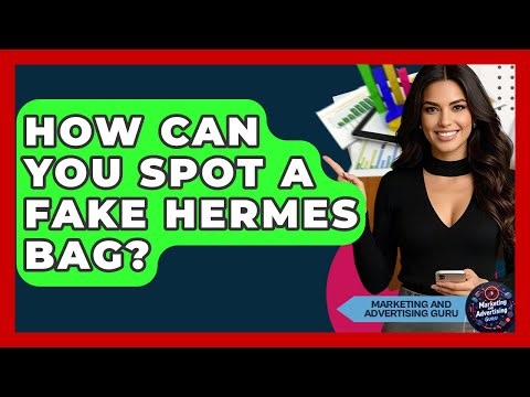 How Can You Spot A Fake Hermes Bag? - Marketing and Advertising Guru