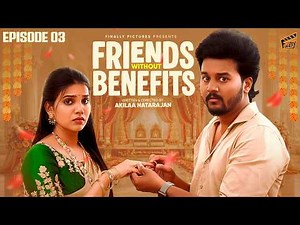 Friends Without Benefits 👫 - Ep 03 | Sam John, Shathiga | Akilaa | Tamil Comedy Web Series | Finally