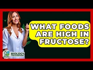 What Foods Are High In Fructose? - Biology For Everyone