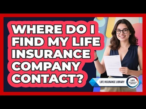 Where Do I Find My Life Insurance Company Contact?