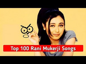 Top 100 Rani Mukerji Songs ( 1997-2025 )