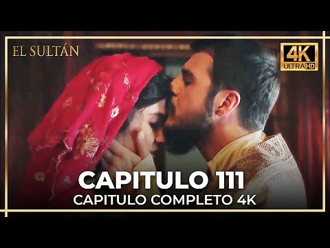 El Sultán | Capitulo 111 Completo (4K)
