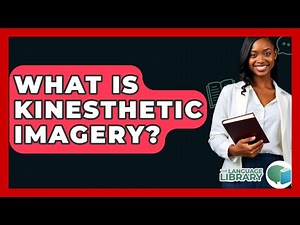 What Is Kinesthetic Imagery? - The Language Library