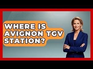 Where Is Avignon TGV Station? - Western Europe Explorer